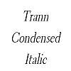 Thumbnail TrannCondensed Italic Thumbnail TrannCondensed Italic